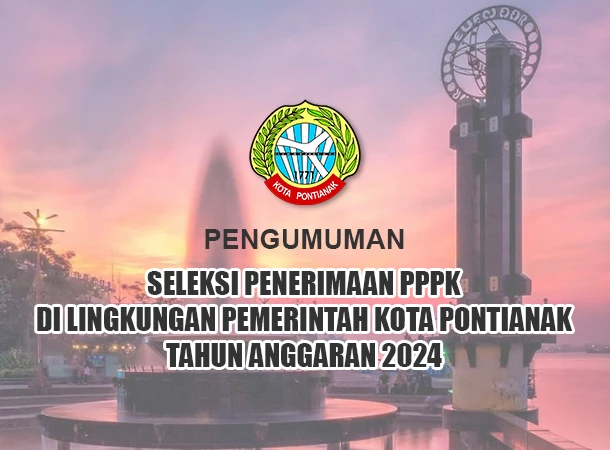 Pengumuman Seleksi Penerimaan PPPK Di Lingkungan Pemerintah Kota Pontianak Tahun Anggaran 2024
